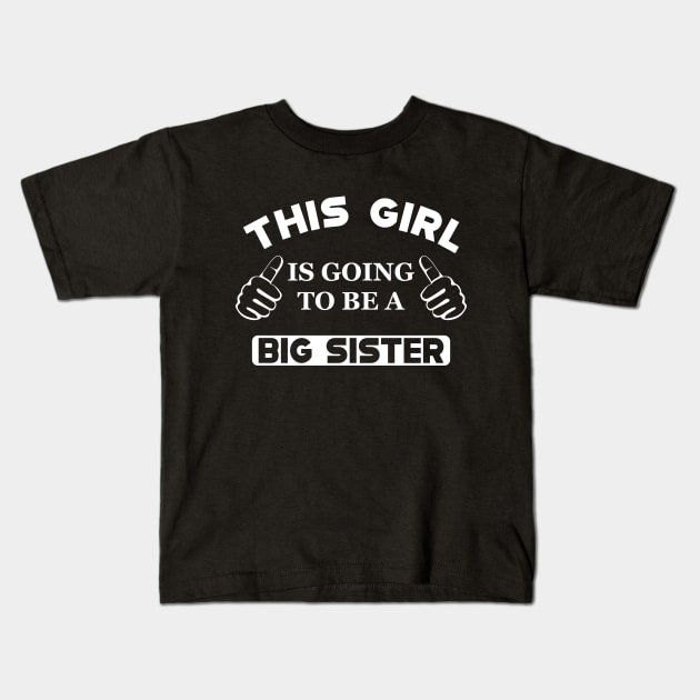 Big Sister - This girl is going to be a big sister Kids T-Shirt by KC Happy Shop